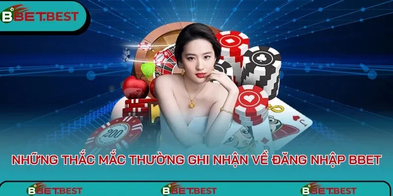 Những thắc mắc thường ghi nhận về đăng nhập BBet