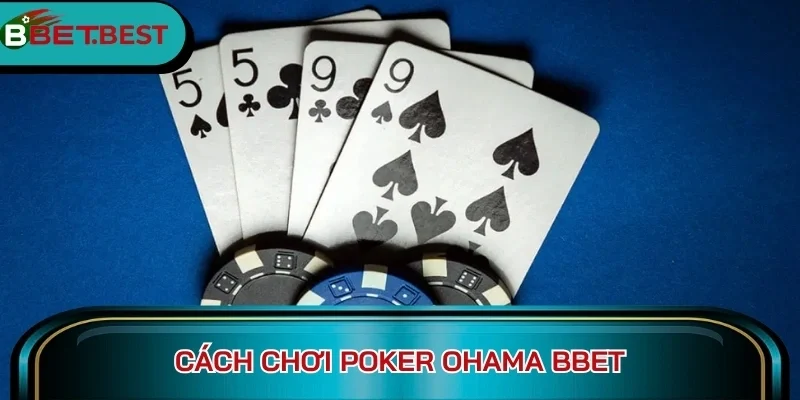 Cách chơi Poker Ohama BBet