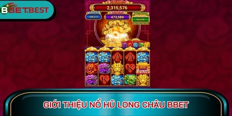 Giới thiệu nổ hũ Long Châu BBet
