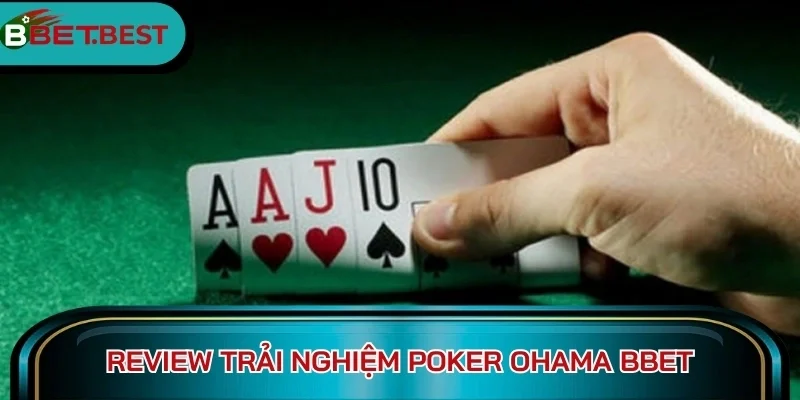 Review trải nghiệm Poker Ohama BBet