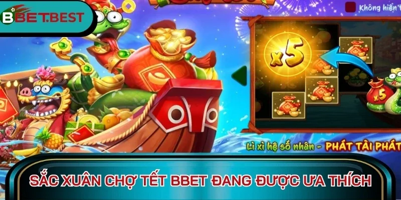 Sắc Xuân Chợ Tết BBet đang cực kỳ được ưa thích