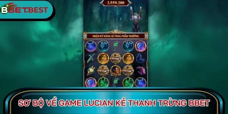 Sơ bộ về game Lucian Kẻ Thanh Trừng BBet