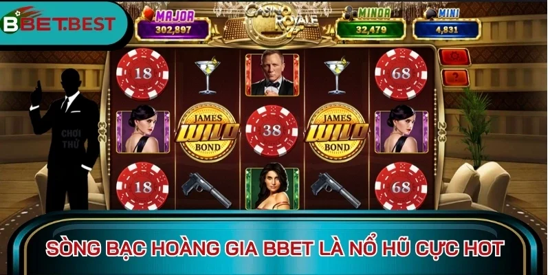 Sòng Bạc Hoàng Gia BBet là nổ hũ cực hot