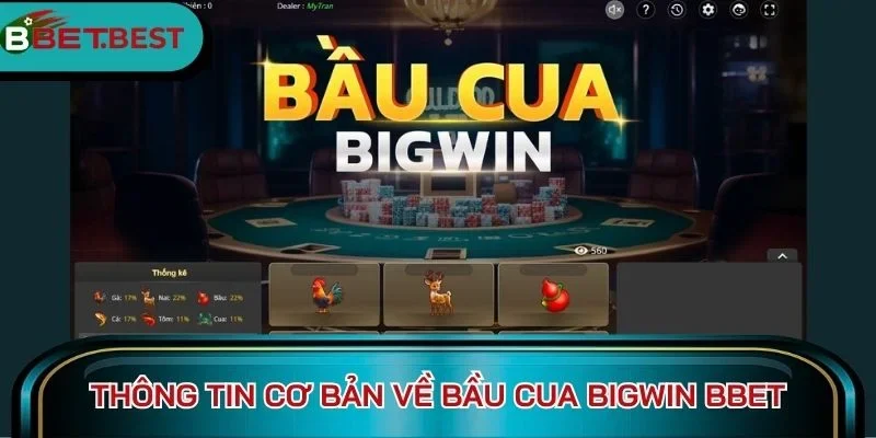 Thông tin cơ bản về Bầu cua Bigwin Bbet