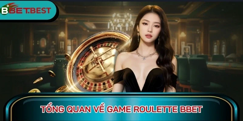 Tổng quan về game Roulette BBet